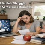 Why AI Models Struggle With Context and Reasoning